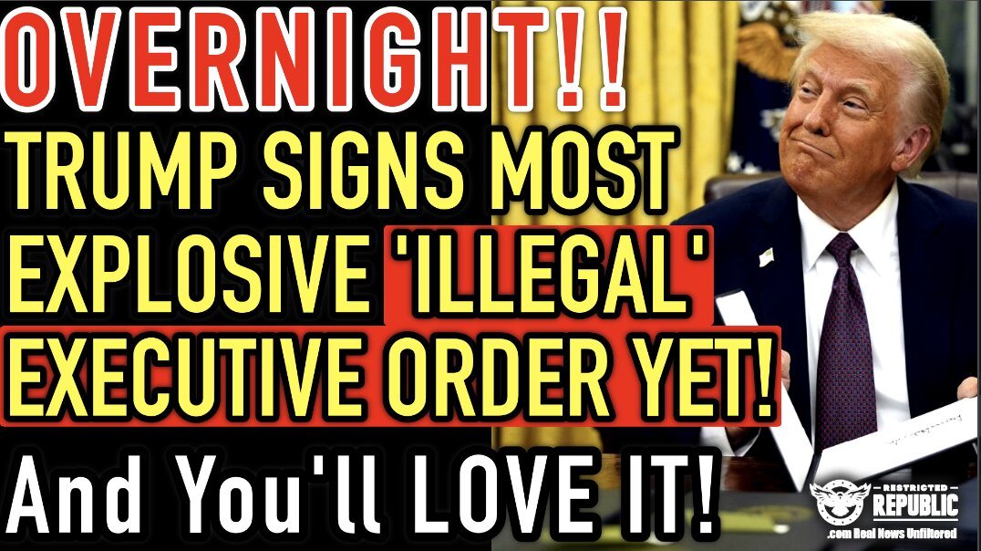 OVERNIGHT Trump Signs Most Explosive ‘Illegal’ Executive Order Yet…& You’ll LOVE It!